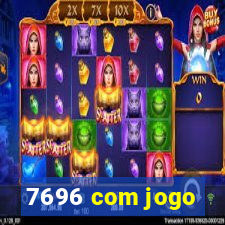 7696 com jogo